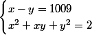 \begin{cases}x-y=1009\\ x^2+xy+y^2=2\end{cases}